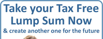 Take your Tax Free Lump Sum now and create another one for the future
